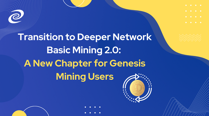 Transition to Deeper Network Basic Mining 2.0: A New Chapter for Genesis Mining Users