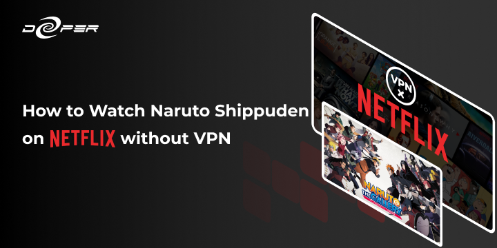 How to Watch Naruto Shippuden on Netflix without VPN – Deeper Network