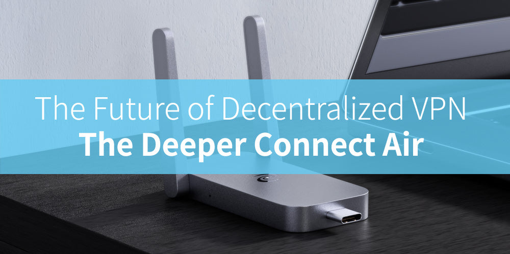 Decentralized Vpn Module The Future of Decentralized VPN: The Deeper Connect Air - Deeper Network